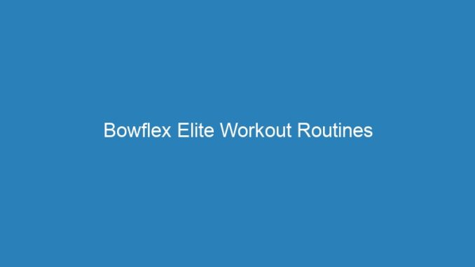 Bowflex Elite Workout Routines