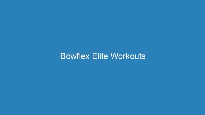 Bowflex Elite Workouts