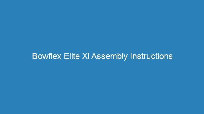 Bowflex Elite Xl Assembly Instructions