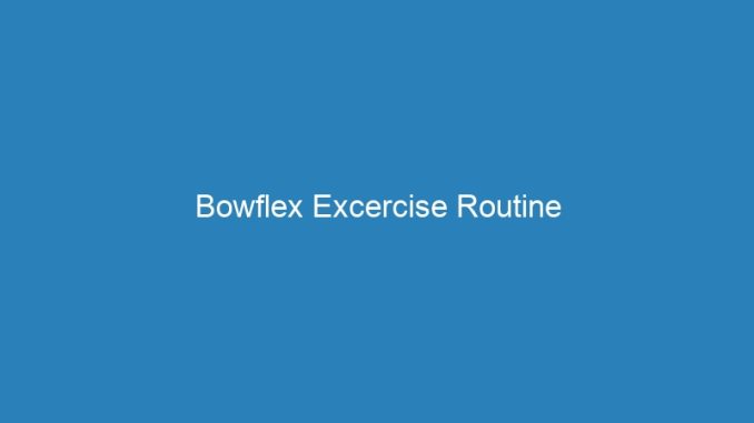 Bowflex Excercise Routine