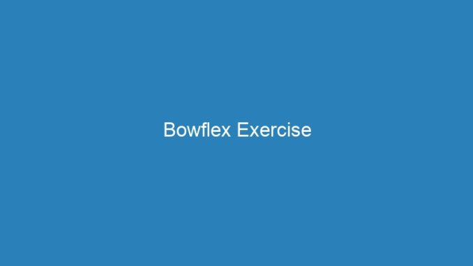 Bowflex Exercise