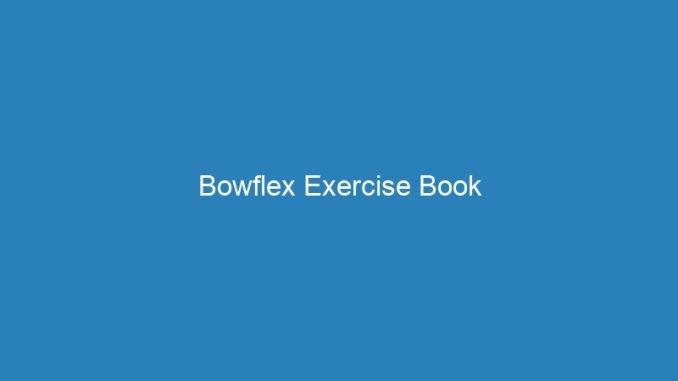 Bowflex Exercise Book