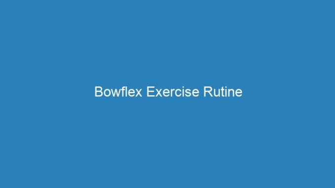 Bowflex Exercise Rutine