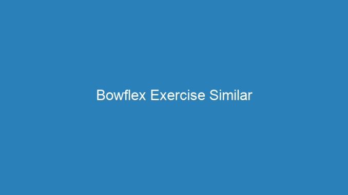 Bowflex Exercise Similar