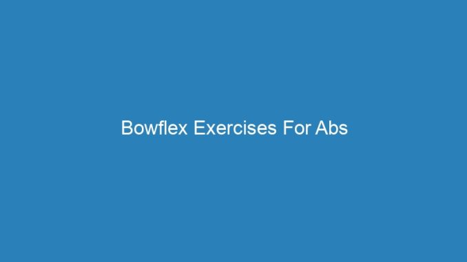 Bowflex Exercises For Abs