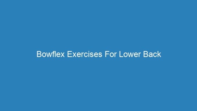 Bowflex Exercises For Lower Back
