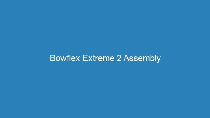 Bowflex Extreme 2 Assembly