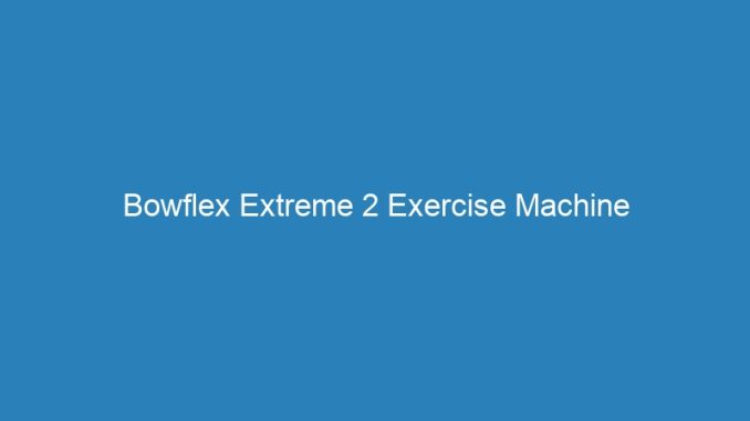 Bowflex Extreme 2 Exercise Machine