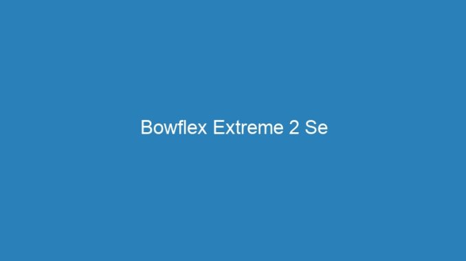 Bowflex Extreme 2 Se