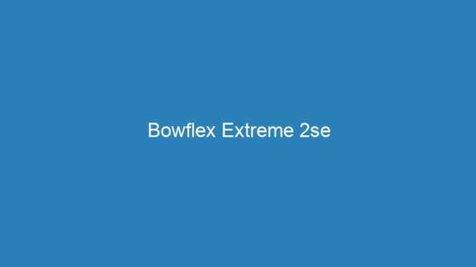 Bowflex Extreme 2se
