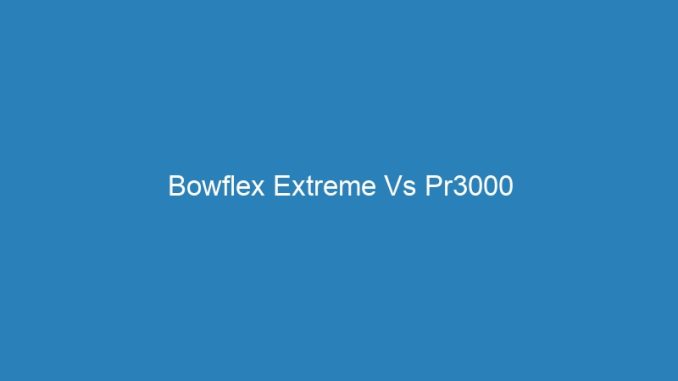 Bowflex Extreme Vs Pr3000