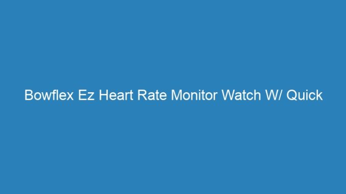 Bowflex Ez Heart Rate Monitor Watch W/ Quick Touch Technology
