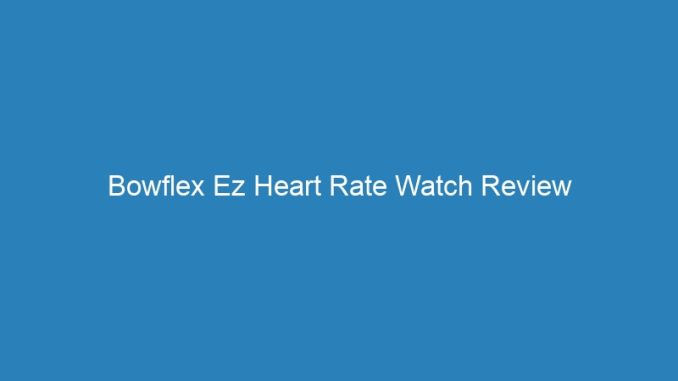 Bowflex Ez Heart Rate Watch Review
