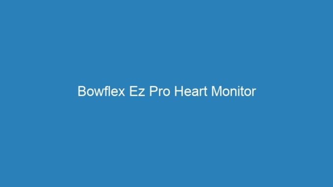 Bowflex Ez Pro Heart Monitor