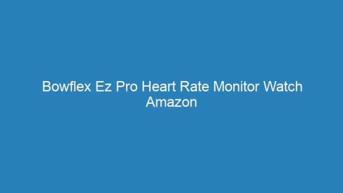 Bowflex Ez Pro Heart Rate Monitor Watch Amazon