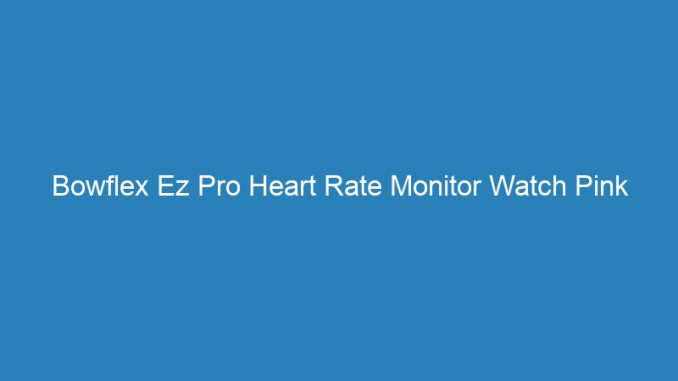 Bowflex Ez Pro Heart Rate Monitor Watch Pink