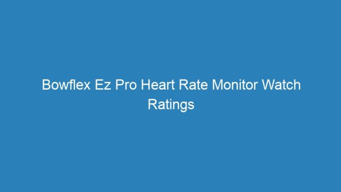 Bowflex Ez Pro Heart Rate Monitor Watch Ratings