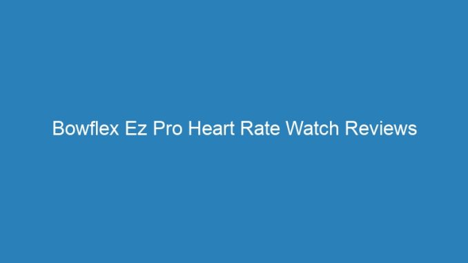 Bowflex Ez Pro Heart Rate Watch Reviews