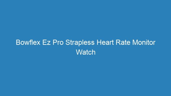 Bowflex Ez Pro Strapless Heart Rate Monitor Watch