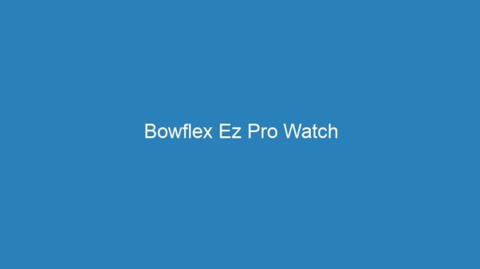 Bowflex Ez Pro Watch