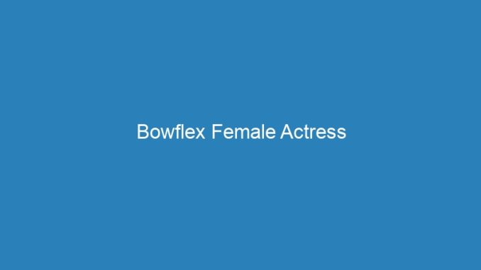 Bowflex Female Actress