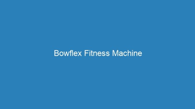 Bowflex Fitness Machine