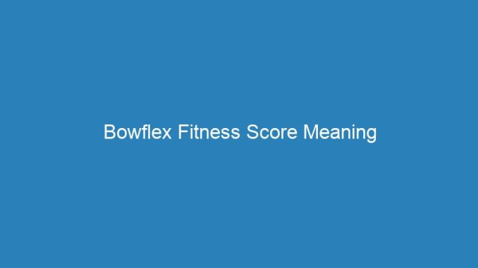 Bowflex Fitness Score Meaning