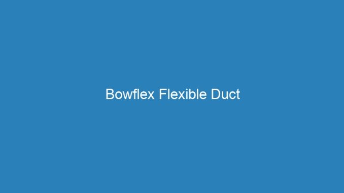 Bowflex Flexible Duct