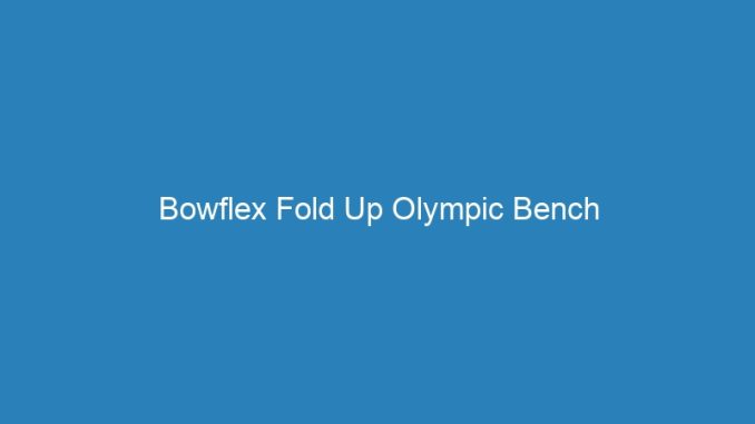 Bowflex Fold Up Olympic Bench