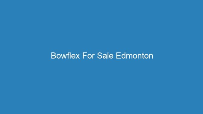 Bowflex For Sale Edmonton