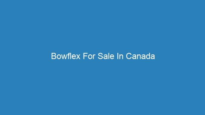 Bowflex For Sale In Canada