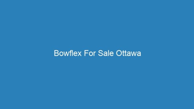 Bowflex For Sale Ottawa