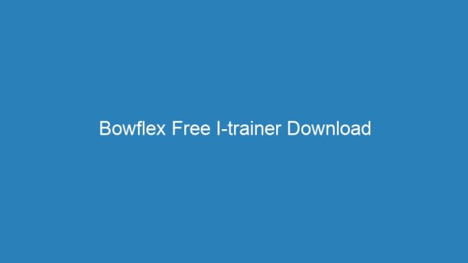 Bowflex Free I-trainer Download