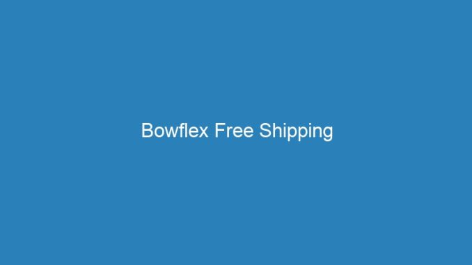 Bowflex Free Shipping