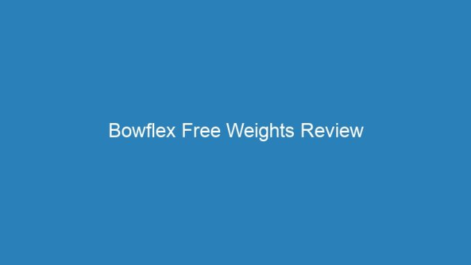 Bowflex Free Weights Review