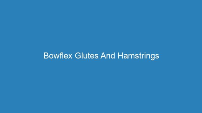 Bowflex Glutes And Hamstrings