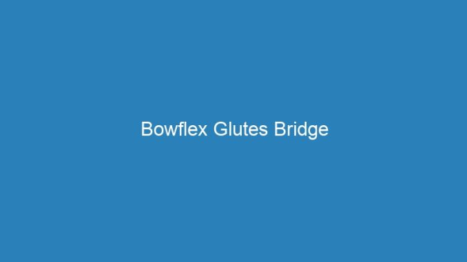 Bowflex Glutes Bridge