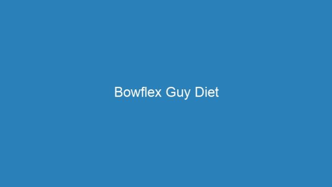 Bowflex Guy Diet