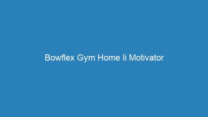 Bowflex Gym Home Ii Motivator