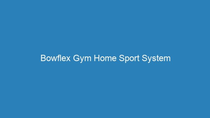 Bowflex Gym Home Sport System