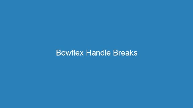 Bowflex Handle Breaks