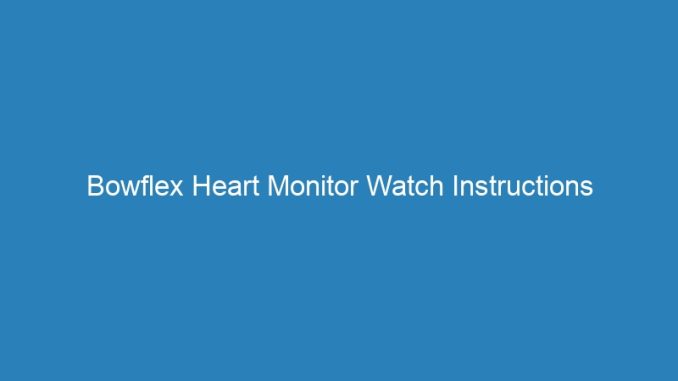 Bowflex Heart Monitor Watch Instructions
