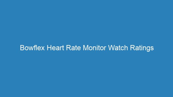 Bowflex Heart Rate Monitor Watch Ratings