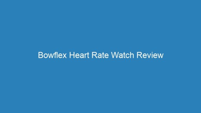 Bowflex Heart Rate Watch Review