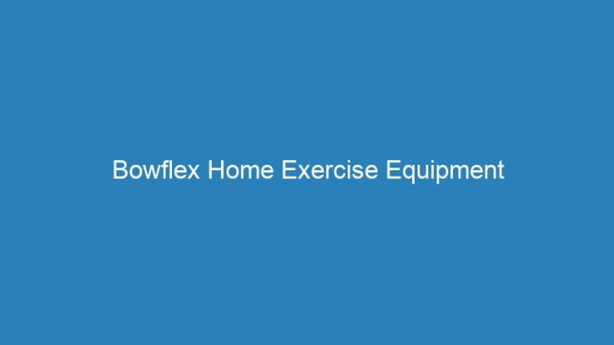 Bowflex Home Exercise Equipment