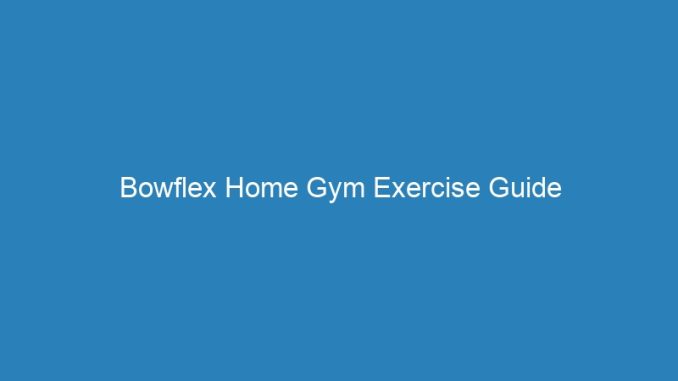 Bowflex Home Gym Exercise Guide