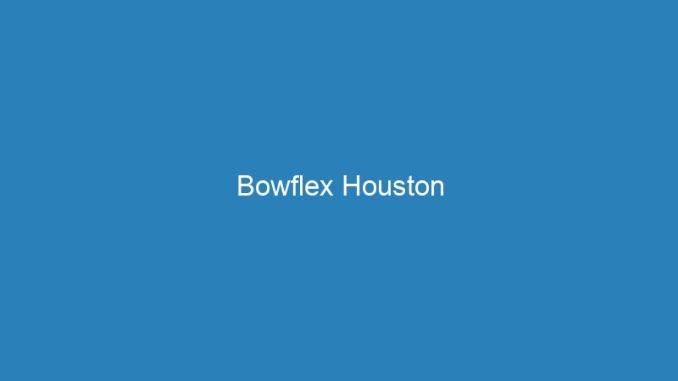 Bowflex Houston