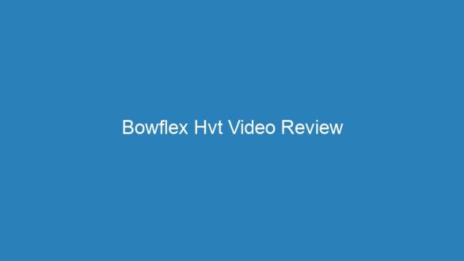 Bowflex Hvt Video Review