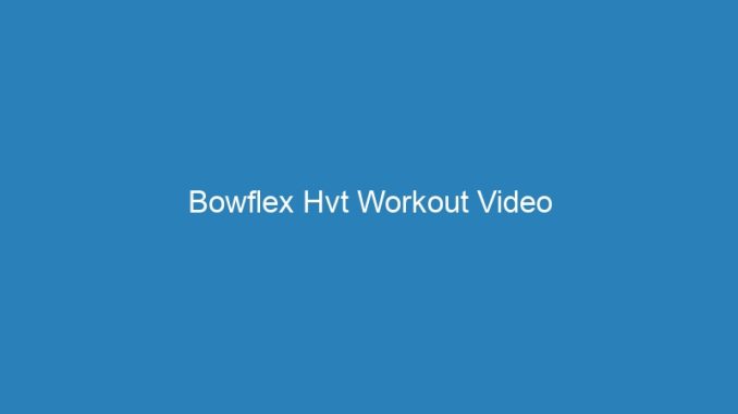 Bowflex Hvt Workout Video