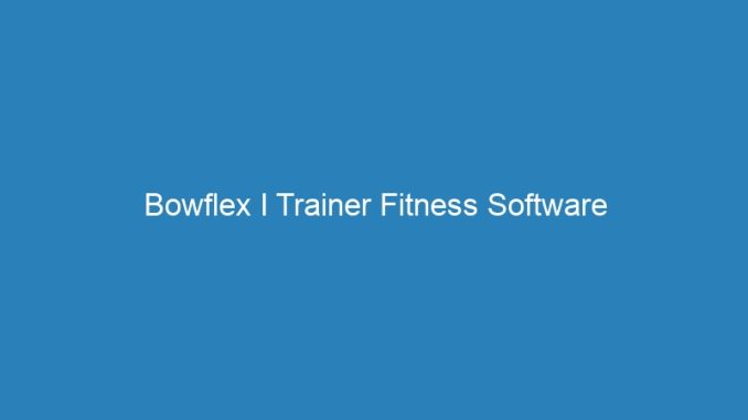 Bowflex I Trainer Fitness Software